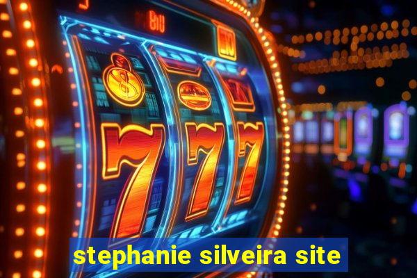 stephanie silveira site